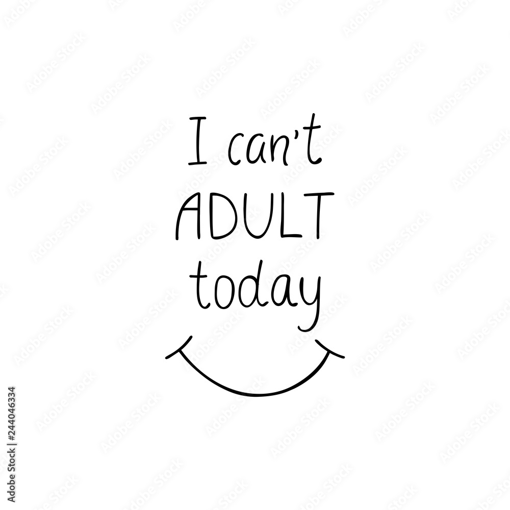 Fototapeta premium I can't adult today positive quote. 