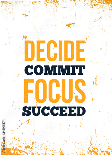 Decide, commit, focus, succeed Inspirational quote, wall art poster design. Success business concept.