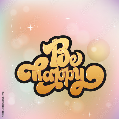 Be happy greating card hand lettering text, brush ink calligraphy, vector type design.