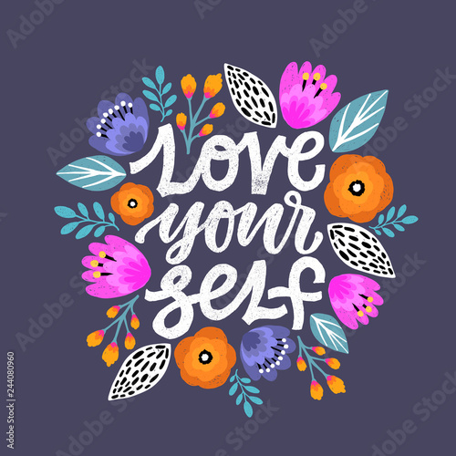 Modern Brush Calligraphy, Love yourself Hand Lettering Quote.Woman motivational slogan. Inscription for t shirts, posters, cards. Floral digital sketch style design. © Elen Koss