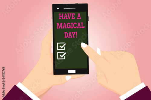 Text sign showing Have A Magical Day. Conceptual photo Wishing you good special beautiful moments Motivation Hu analysis Hands Holding Pointing Touching Smartphone Blank Color Screen