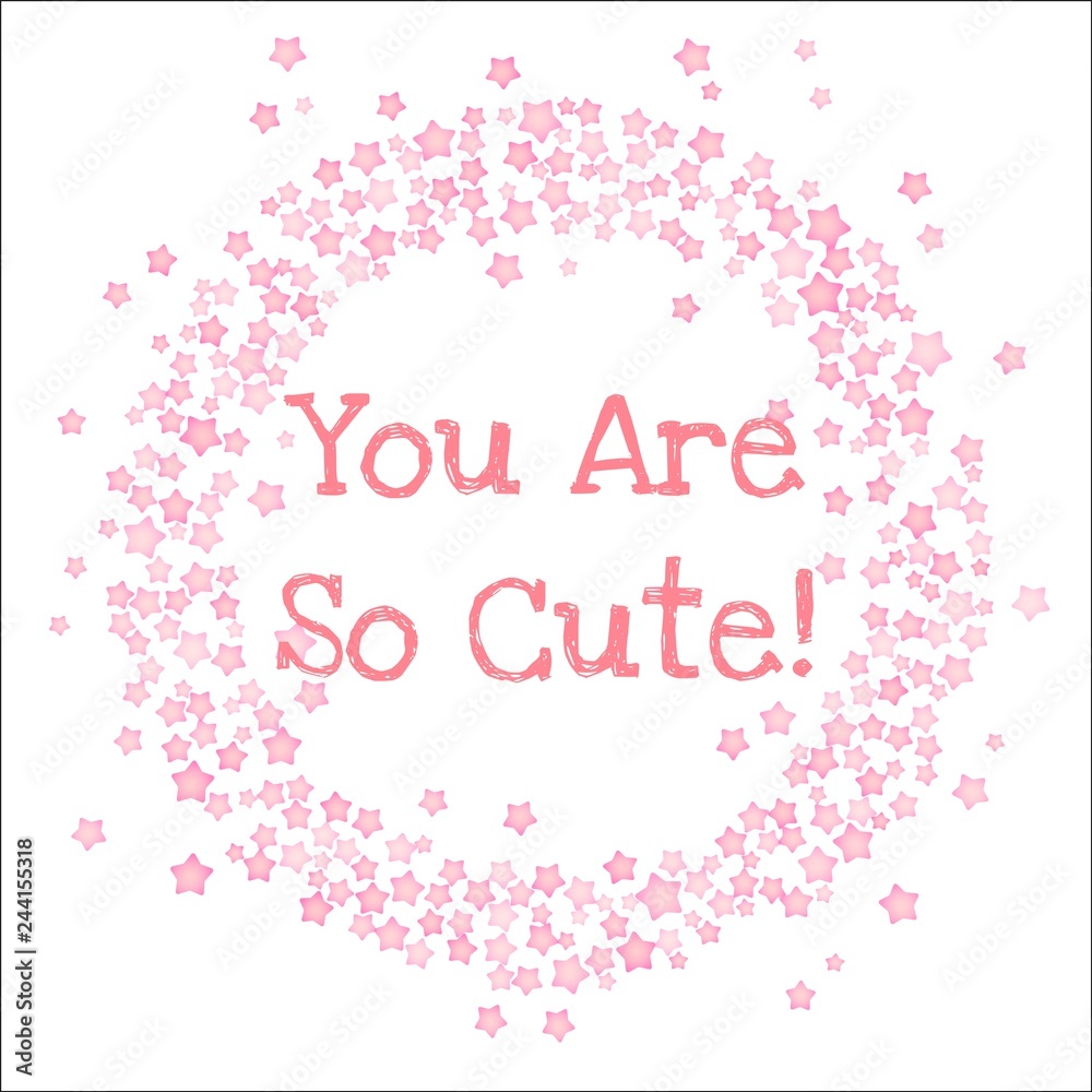 You are so cute inscription in a circle frame of pink stars on white background. Vector card