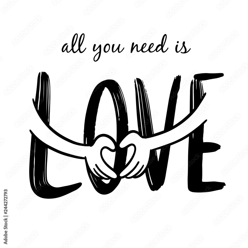 All You Need is Love All You Need is Love