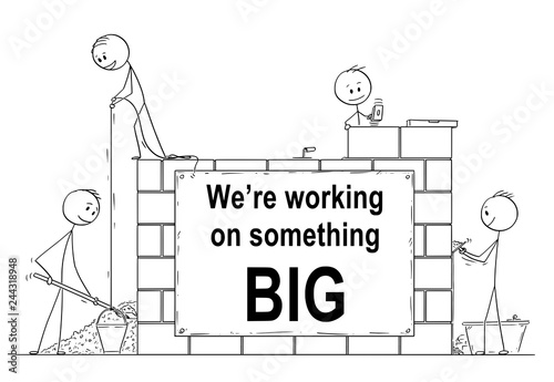 Cartoon stick drawing conceptual website banner illustration of group of masons or bricklayers building a wall or house from bricks or stone. There is we are working on something big sign.