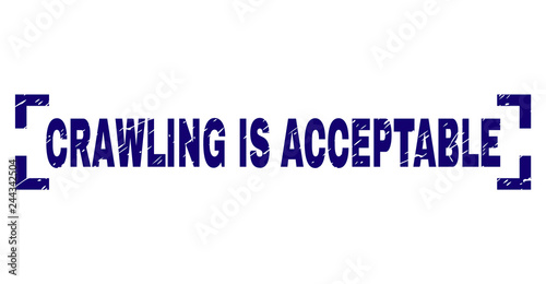 CRAWLING IS ACCEPTABLE caption seal imprint with distress texture. Text caption is placed between corners. Blue vector rubber print of CRAWLING IS ACCEPTABLE with grunge texture.