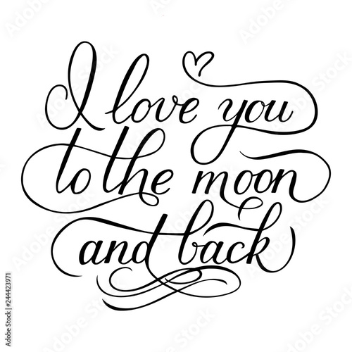 I love you to the moon and back. Calligraphy hand lettering. Handwritten quote sign. Easy to edit template for Valentines day greeting card, posters, banners, nursery décor, textile prints, etc.
