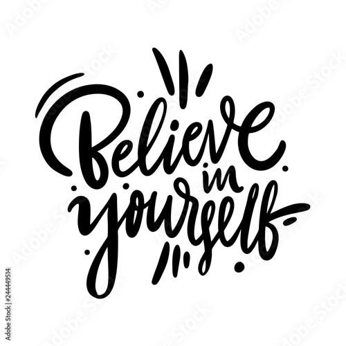 Believe in yourself. Black and white hand lettering. Inscription positive typography poster, conceptual handwritten phrase. Isolated on white background.