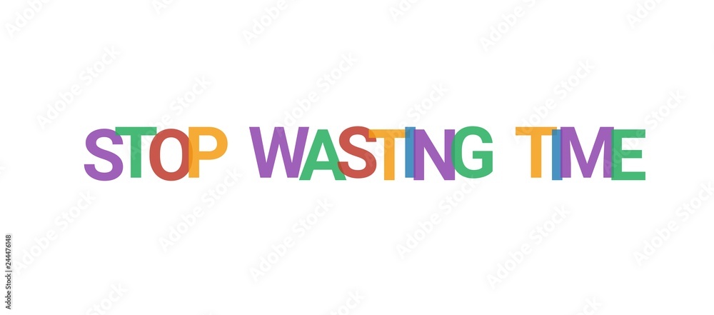 Stop wasting time word concept