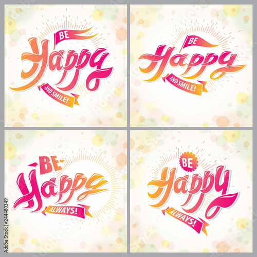 Be Happy vector greeting cards set. Includes beautiful lettering composition placed over blurred colorful abstract backgrounds. Square shape format with CMYK colors acceptable for print.