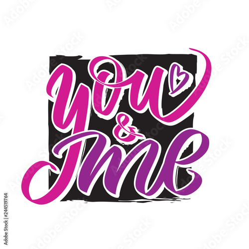 You and me writing - Valentine lettering text, callygraphy. Hand written words for valentine day, wedding and birthday card, stamp. Two colors.,