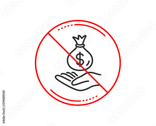 No or stop sign. Income money line icon. Savings sign. Save finance symbol. Caution prohibited ban stop symbol. No  icon design.  Vector