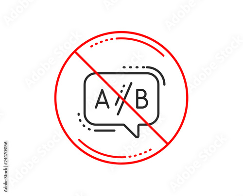 No or stop sign. Ab testing line icon. Ui test chat bubble sign. Caution prohibited ban stop symbol. No  icon design.  Vector