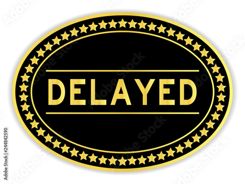 Black and gold color oval sticker in word delayed on white background
