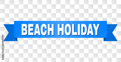BEACH HOLIDAY text on a ribbon. Designed with white caption and blue stripe. Vector banner with BEACH HOLIDAY tag on a transparent background.