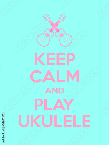 Keep calm and play ukulele motivational quote. Poster with pink sign and text on turquoise background. Vector illustration