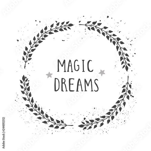 Vector hand drawn illustration of text MAGIC DREAMS and floral round frame with grunge ink texture.