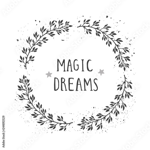 Vector hand drawn illustration of text MAGIC DREAMS and floral round frame with grunge ink texture.