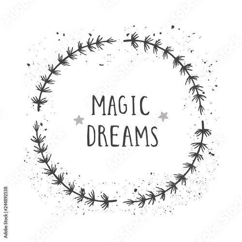 Vector hand drawn illustration of text MAGIC DREAMS and floral round frame with grunge ink texture.