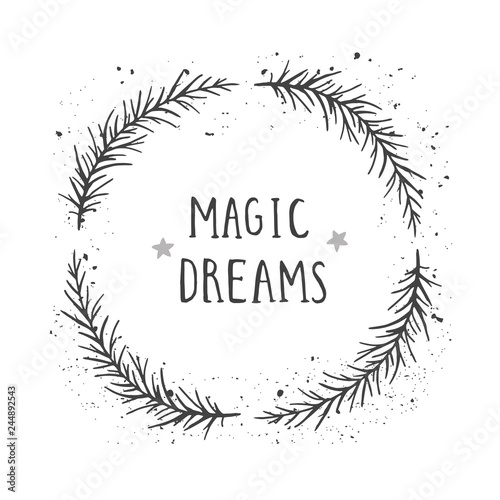 Vector hand drawn illustration of text MAGIC DREAMS and floral round frame with grunge ink texture.