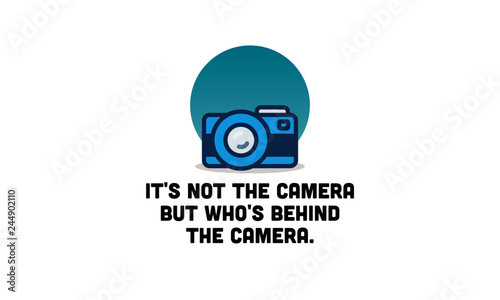 It's not the camera but who's behind it quote poster design