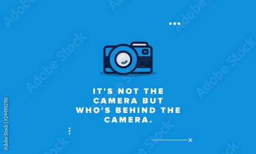 It's not the camera but who's behind it quote poster design