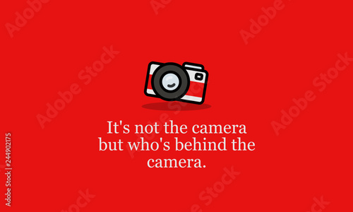 It's not the camera but who's behind it quote poster design