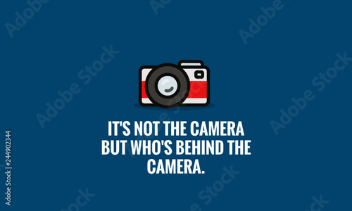 It's not the camera but who's behind it quote poster design