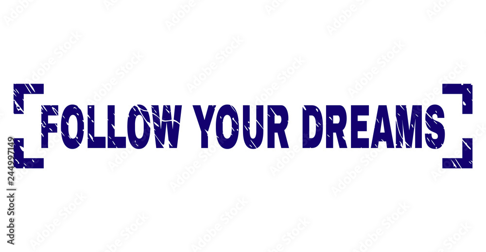FOLLOW YOUR DREAMS tag seal print with grunge texture. Text label is placed between corners. Blue vector rubber print of FOLLOW YOUR DREAMS with corroded texture.