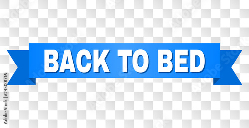 BACK TO BED text on a ribbon. Designed with white caption and blue tape. Vector banner with BACK TO BED tag on a transparent background.