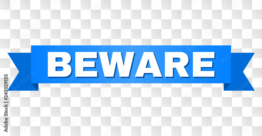 BEWARE text on a ribbon. Designed with white title and blue tape. Vector banner with BEWARE tag on a transparent background. BEWARE text on a ribbon. Designed with white title and blue tape. Vector banner with BEWARE tag on a transparent background.