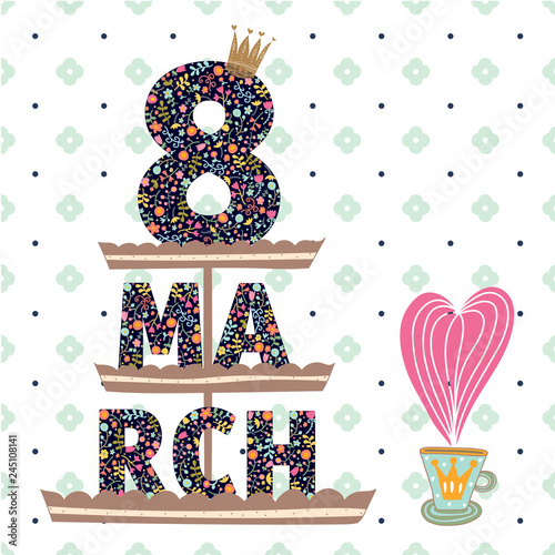 Sweet card to 8 March. The cake stand with the number 8 and letters. Tea party. Holiday cute card.