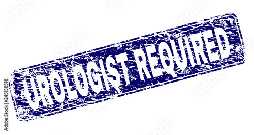 UROLOGIST REQUIRED stamp seal print with grunge texture. Seal shape is a rounded rectangle with frame. Blue vector rubber print of UROLOGIST REQUIRED caption with dust texture.