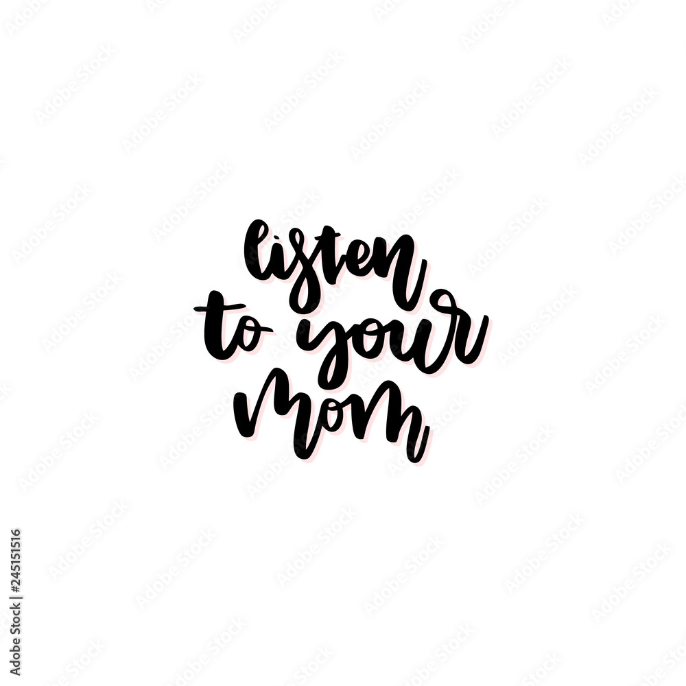 Listen to your mom vector calligraphic inscription.