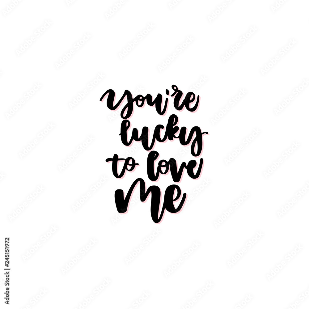 You're lucky to love me hand drawn vector lettering. You're lucky to love me hand drawn vector lettering.
