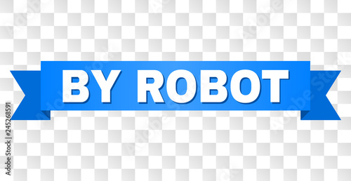 BY ROBOT text on a ribbon. Designed with white title and blue tape. Vector banner with BY ROBOT tag on a transparent background.