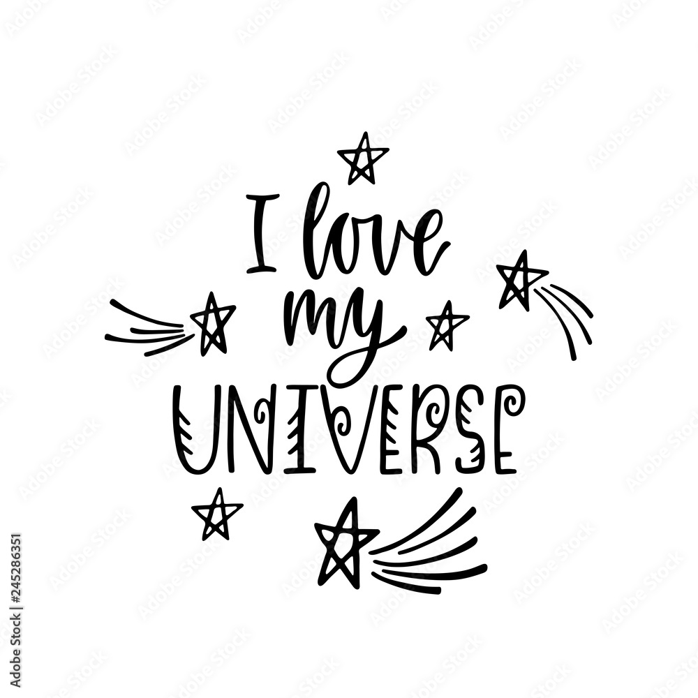 Inspirational vector lettering phrase: I love my Universe. Hand drawn kid poster Inspirational vector lettering phrase: I love my Universe. Hand drawn kid poster