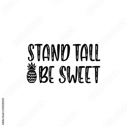 Stand tall be sweet. Inspirational printable quote with pineapple. Vector hand drawn phrase