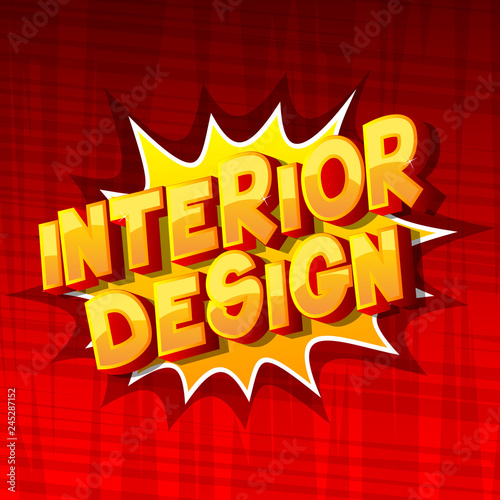 Interior Design - Vector illustrated comic book style phrase on abstract background.