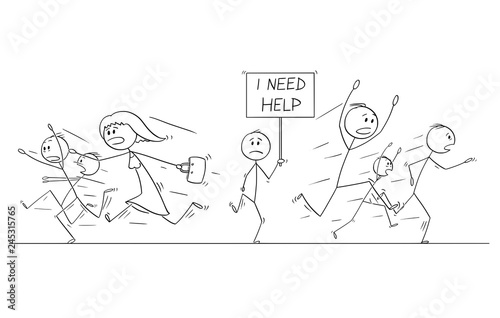 Cartoon stick figure drawing illustration of group or crowd of people running in panic away from man walking with I need help sign.
