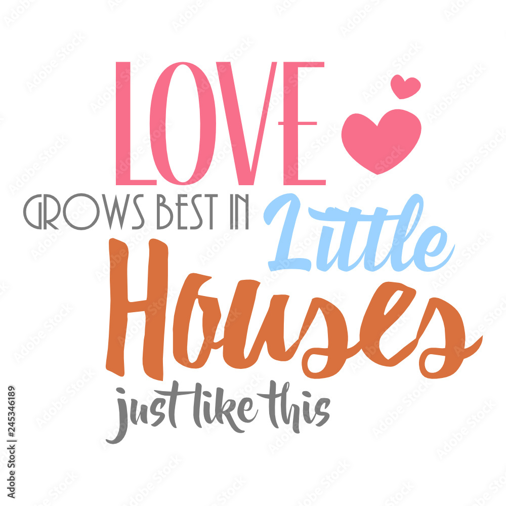 Love Grows Best In Little Houses Just Like This Farmhouse SVG Vector Design