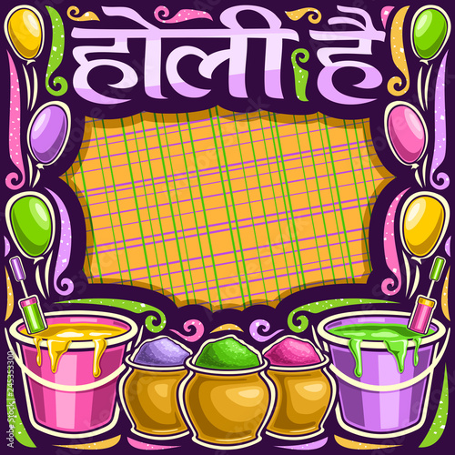 Vector poster for Holi Festival, dark decorative frame with copy space, lettering for words holi hai in hindi language, clay pots with vivid magenta flour, buckets with colorful liquid for fun event.