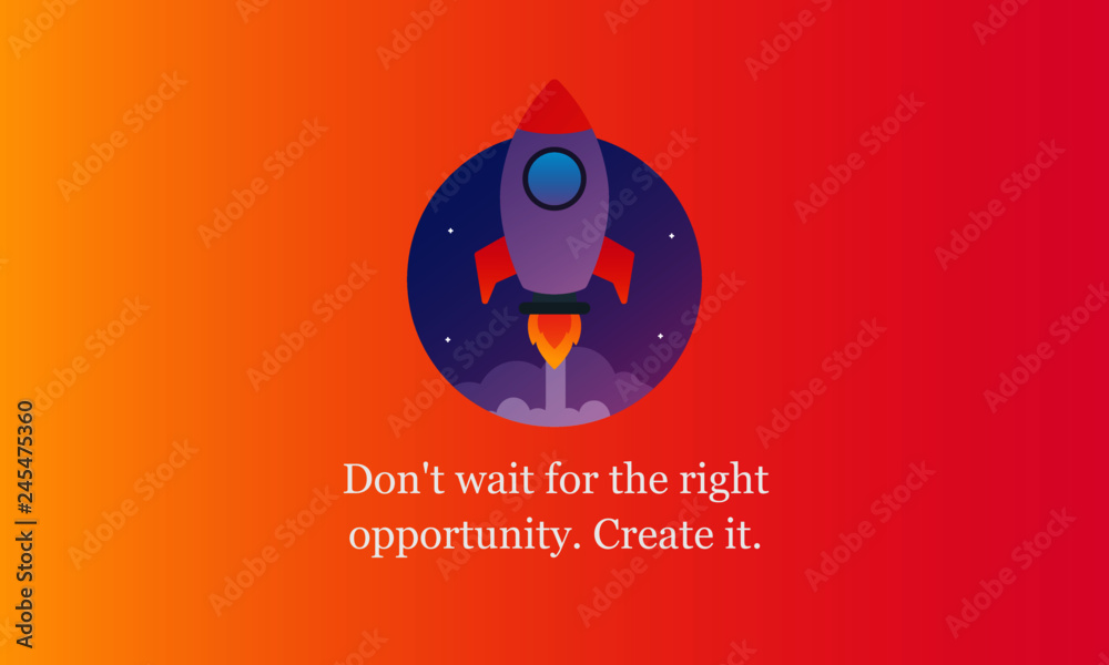 Fototapeta premium Don't wait for the right opportunity Create it motivational quote with rocket ship illustration