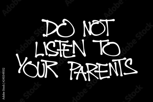 Do not listen to your parents. Generation gap between child and parent. Problematic teenage and adolescence. Hand-written vector illustration