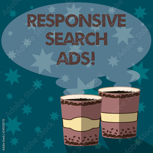 Text sign showing Responsive Search Ads. Conceptual photo To increase the likelihood that your ad shows Two To Go Cup with Beverage and Steam icon Blank Speech Bubble photo