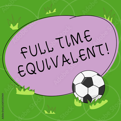 Word writing text Full Time Equivalent. Business concept for Unit that indicates the workload of an employed demonstrating Soccer Ball on the Grass and Blank Outlined Round Color Shape photo photo