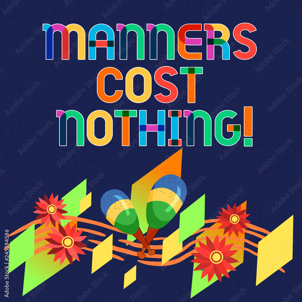 Word writing text Manners Cost Nothing. Business concept for No fee on expressing gratitude or politeness to others Colorful Instrument Maracas Handmade Flowers and Curved Musical Staff