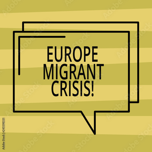 Text sign showing Europe Migrant Crisis. Conceptual photo European refugee crisis from a period beginning 2015 Rectangular Outline Transparent Comic Speech Bubble photo Blank Space
