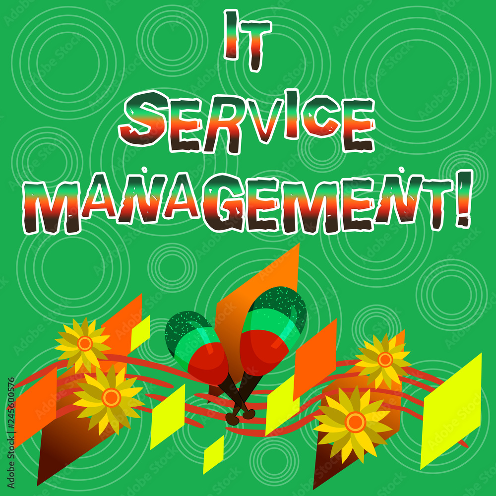 Writing note showing It Service Management. Business photo showcasing the process of aligning enterprise IT services Colorful Instrument Maracas Handmade Flowers and Curved Musical Staff