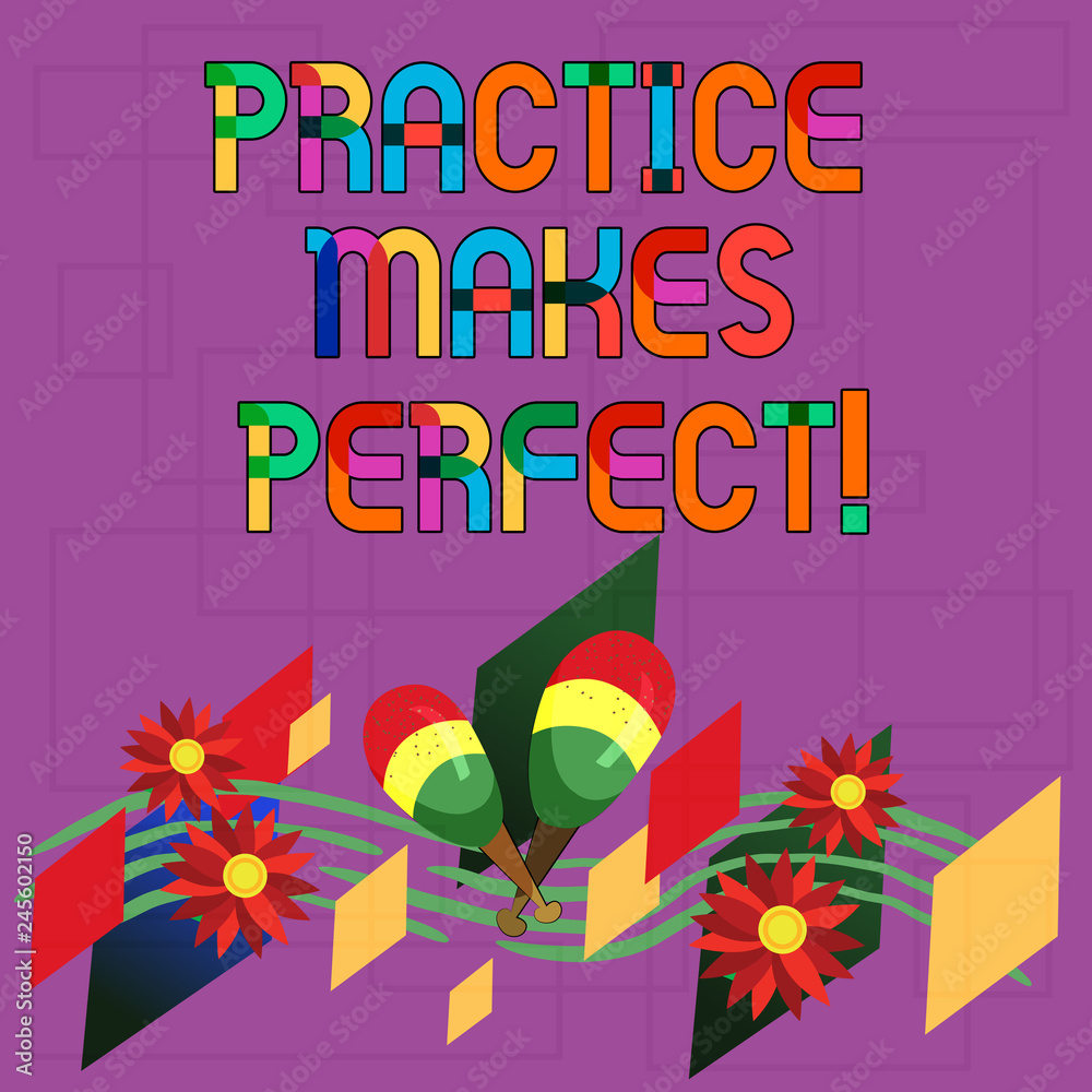 Text sign showing Practice Makes Perfect. Conceptual photo Regular exercise of skill to become expert in it Colorful Instrument Maracas Handmade Flowers and Curved Musical Staff