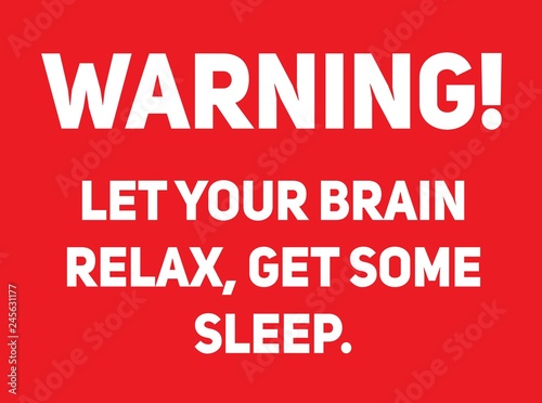 Let your brain relax, get some sleep warning sign